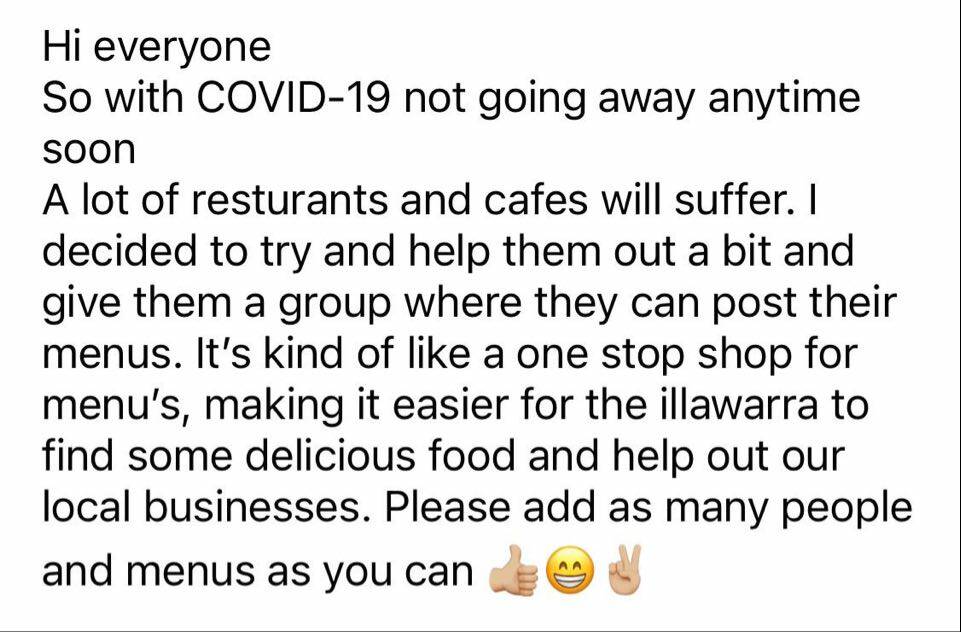 Toria Kotamanidis's first post in her Facebook group Illawarra Menus on March 23. From the outset, she enforced a 'no negativity' rule. "If someone has a problem with a service to contact the establishment directly, as we aren't and won't be a name and shame page," she said.